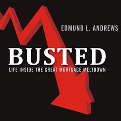 Busted: Life Inside the Great Mortgage Meltdown Audiobook, by Edmund L. Andrews