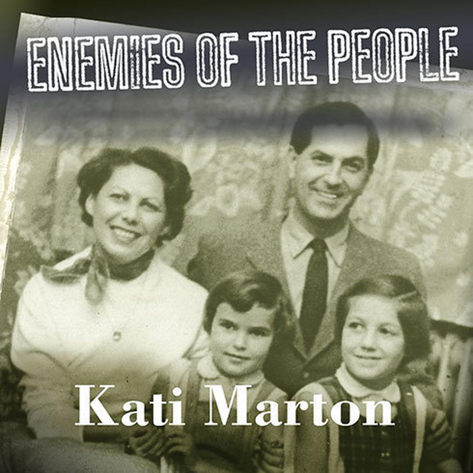 Enemies of the People: My Familys Journey to America Audiobook, by Kati Marton