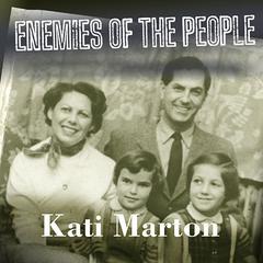 Enemies of the People: My Family's Journey to America Audiobook, by Kati Marton