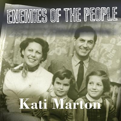 Enemies of the People: My Family's Journey to America Audiobook, by Kati Marton