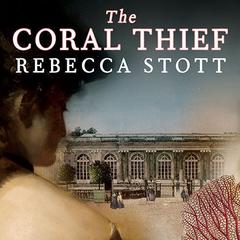 The Coral Thief: A Novel Audiobook, by Rebecca Stott