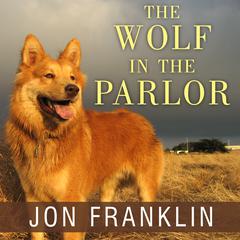 The Wolf in the Parlor: The Eternal Connection Between Humans and Dogs Audiobook, by 