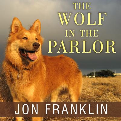 The Wolf in the Parlor: The Eternal Connection Between Humans and Dogs Audiobook, by Jon Franklin