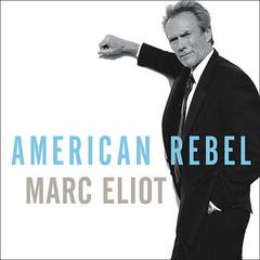 American Rebel: The Life of Clint Eastwood Audiobook, by 
