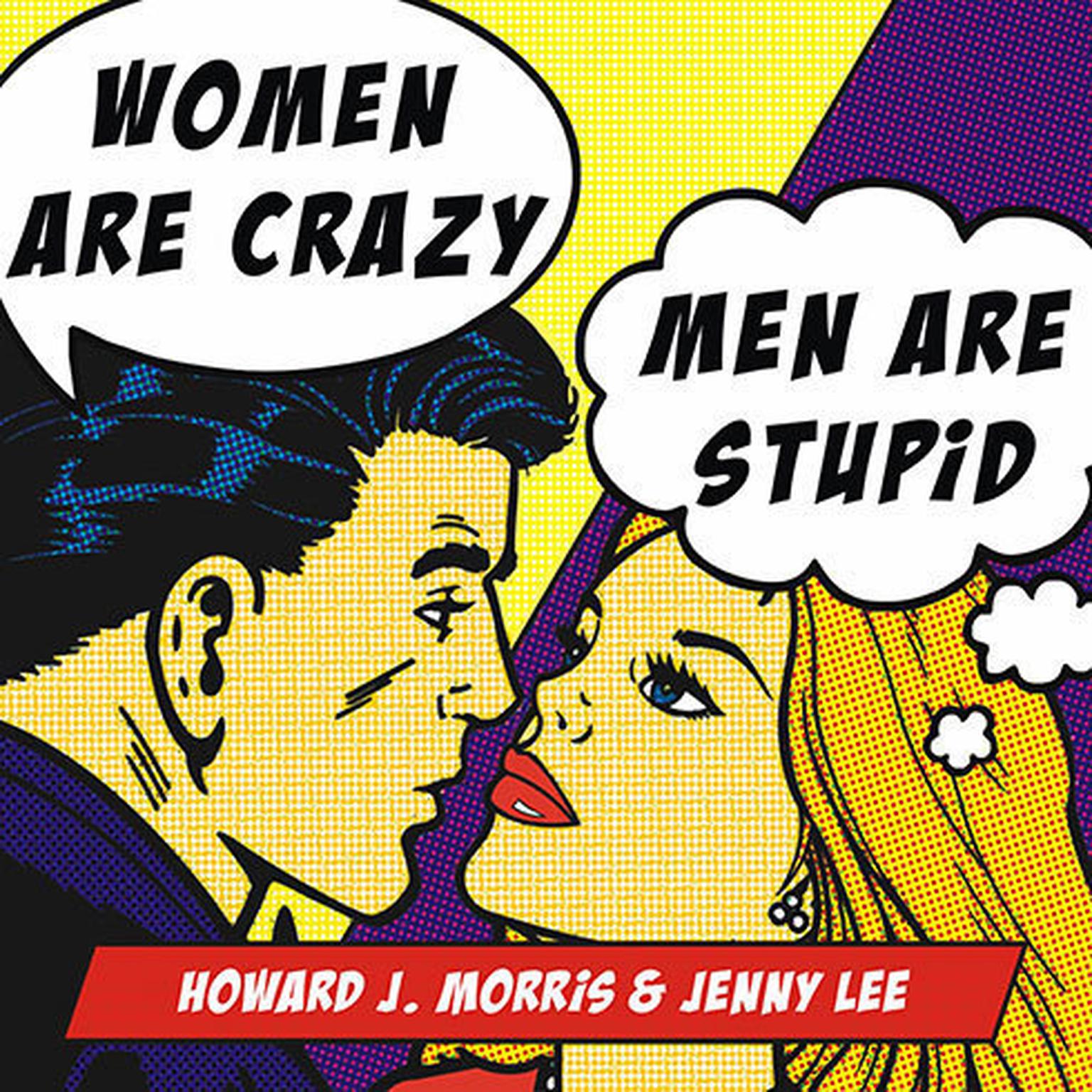 Women Are Crazy, Men Are Stupid: The Simple Truth to a Complicated Relationship Audiobook, by Jenny Lee
