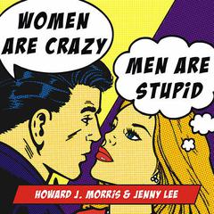 Women Are Crazy, Men Are Stupid: The Simple Truth to a Complicated Relationship Audiobook, by Jenny Lee