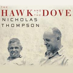 The Hawk and the Dove: Paul Nitze, George Kennan, and the History of the Cold War Audiobook, by Nicholas Thompson