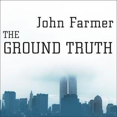 The Ground Truth: The Untold Story of America Under Attack on 9/11 Audiobook, by John Farmer