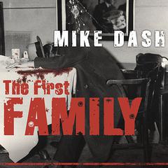 The First Family: Terror, Extortion, Revenge, Murder, and the Birth of the American Mafia Audiobook, by Mike Dash