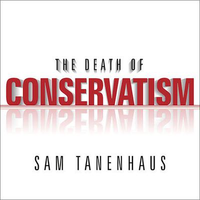 The Death of Conservatism Audiobook, by Sam Tanenhaus