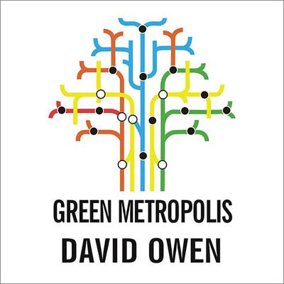Green Metropolis: What the City Can Teach the Country About True Sustainability Audiobook, by David Owen