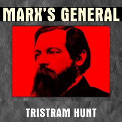 Marxs General: The Revolutionary Life of Friedrich Engels Audiobook, by Tristram Hunt