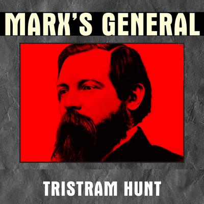 Marx's General: The Revolutionary Life of Friedrich Engels Audiobook, by Tristram Hunt