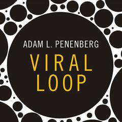 Viral Loop: From Facebook to Twitter, How Todays Smartest Businesses Grow Themselves Audiobook, by Adam L. Penenberg