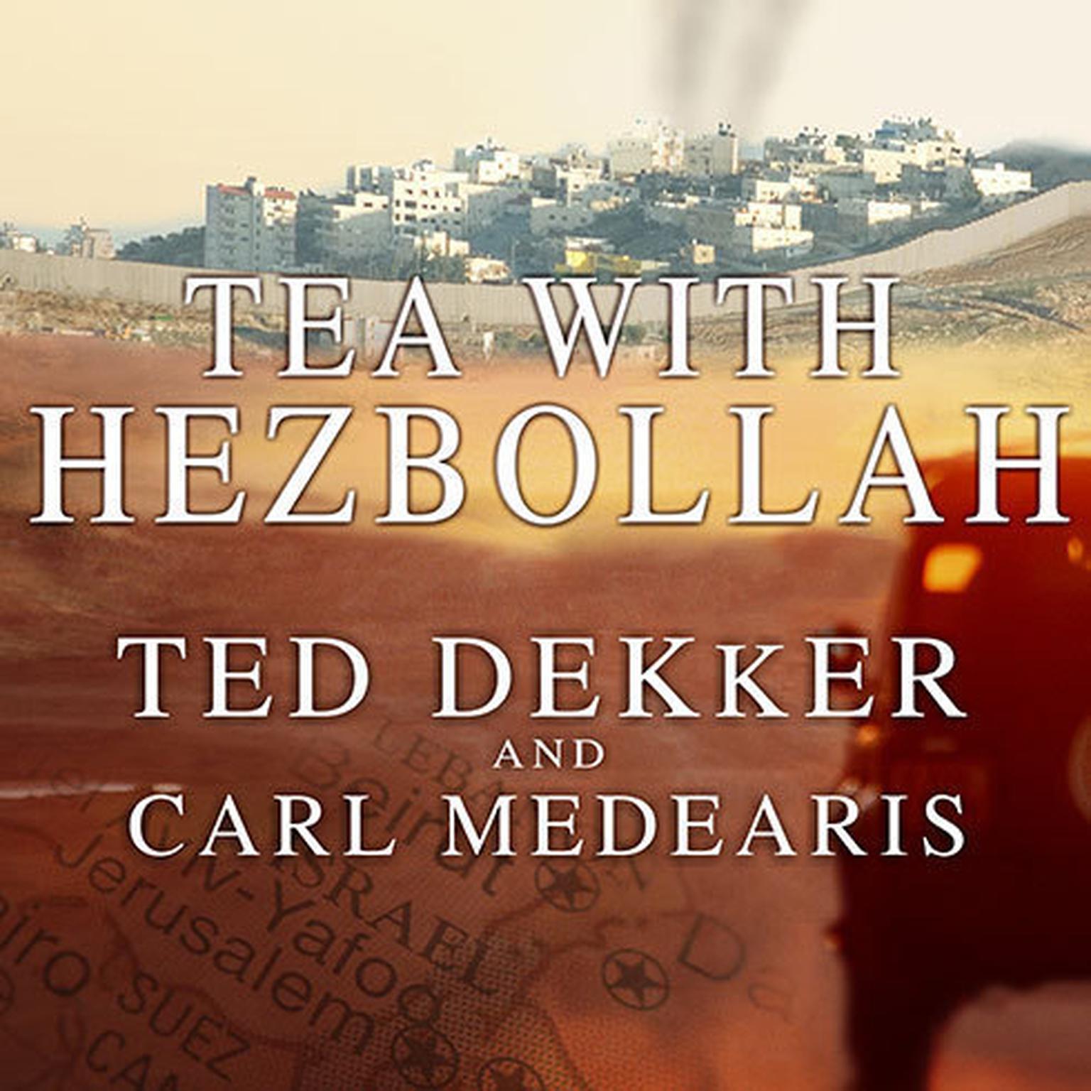 Tea with Hezbollah: Sitting at the Enemies Table, Our Journey Through the Middle East Audiobook, by Ted Dekker