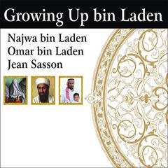 Growing up bin Laden: Osamas Wife and Son Take Us Inside Their Secret World Audiobook, by Najwa bin Laden