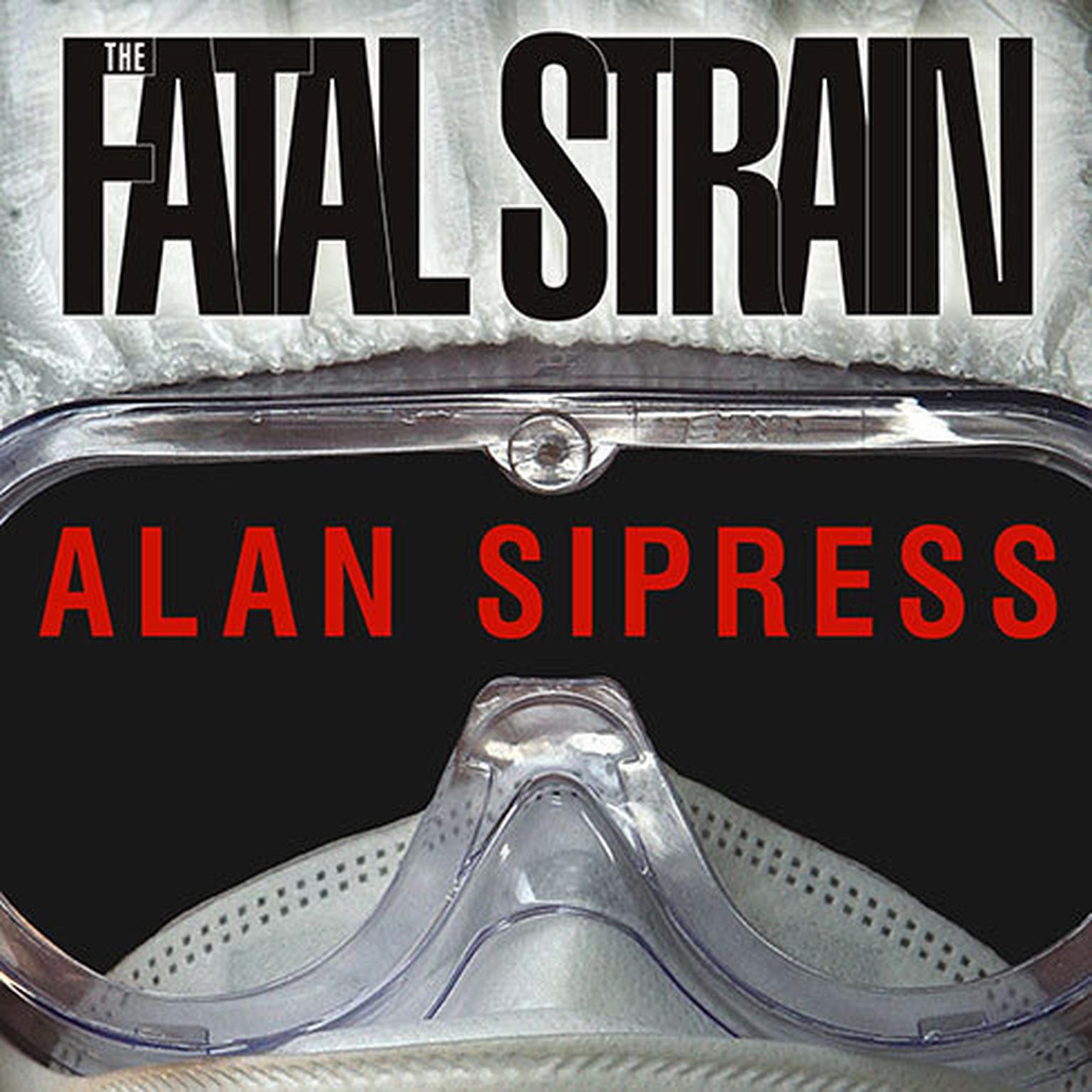 The Fatal Strain: On the Trail of Avian Flu and the Coming Pandemic Audiobook, by Alan Sipress