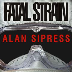 The Fatal Strain: On the Trail of Avian Flu and the Coming Pandemic Audiobook, by Alan Sipress