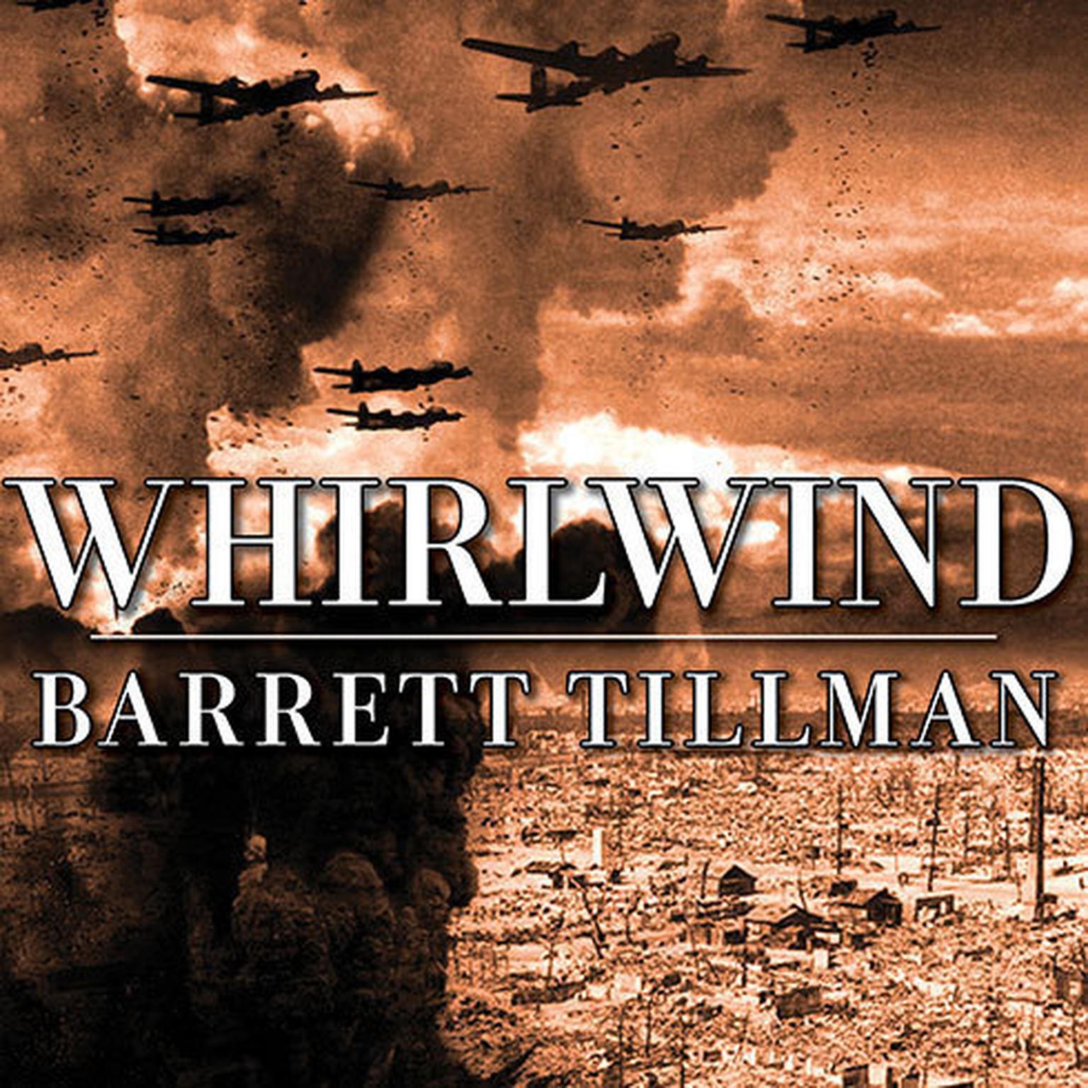 Whirlwind: The Air War Against Japan 1942-1945 Audiobook, by Barrett Tillman