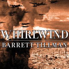 Whirlwind: The Air War Against Japan 1942-1945 Audiobook, by Barrett Tillman