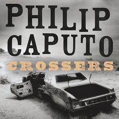 Crossers: A Novel Audiobook, by Philip Caputo