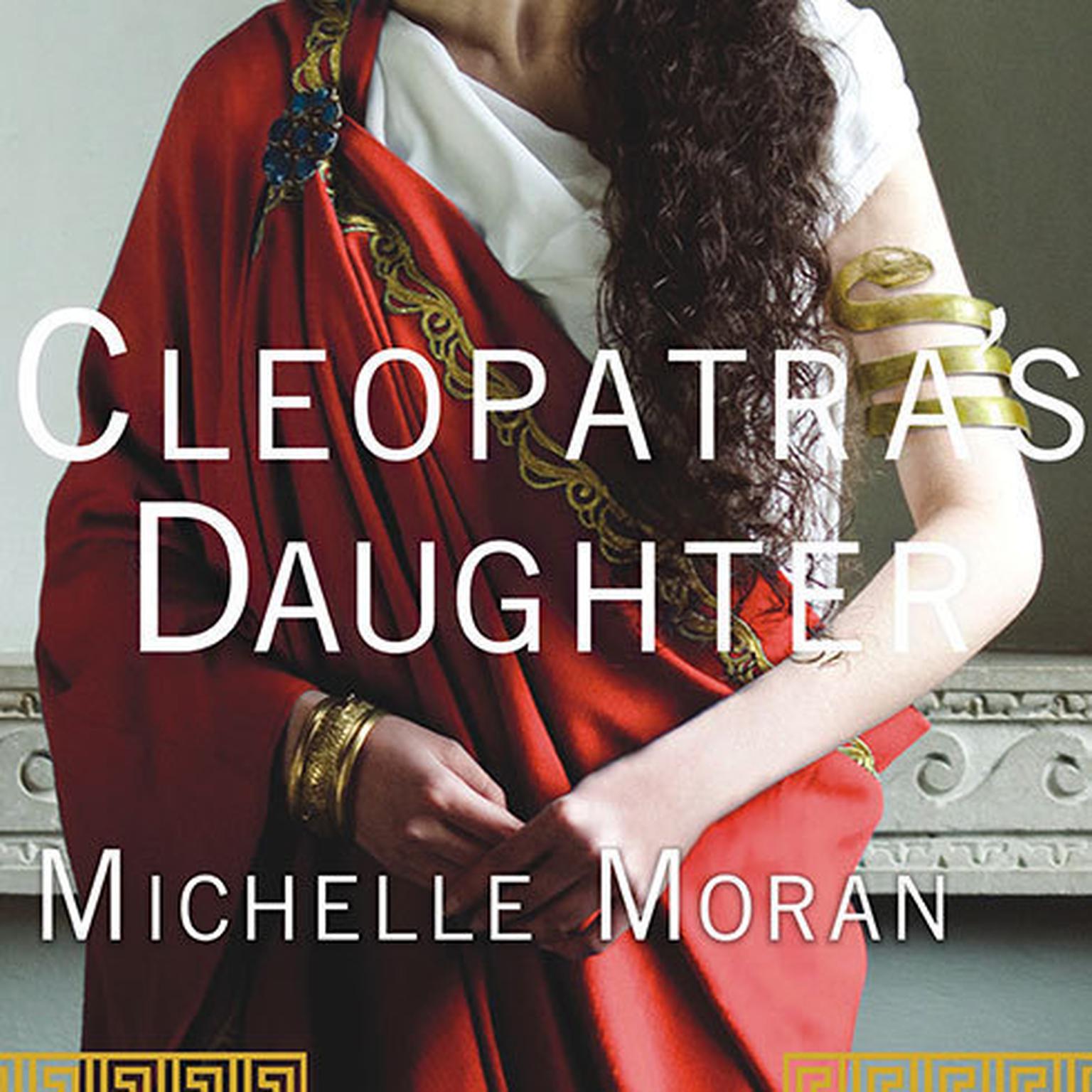 Cleopatras Daughter: A Novel Audiobook, by Michelle Moran