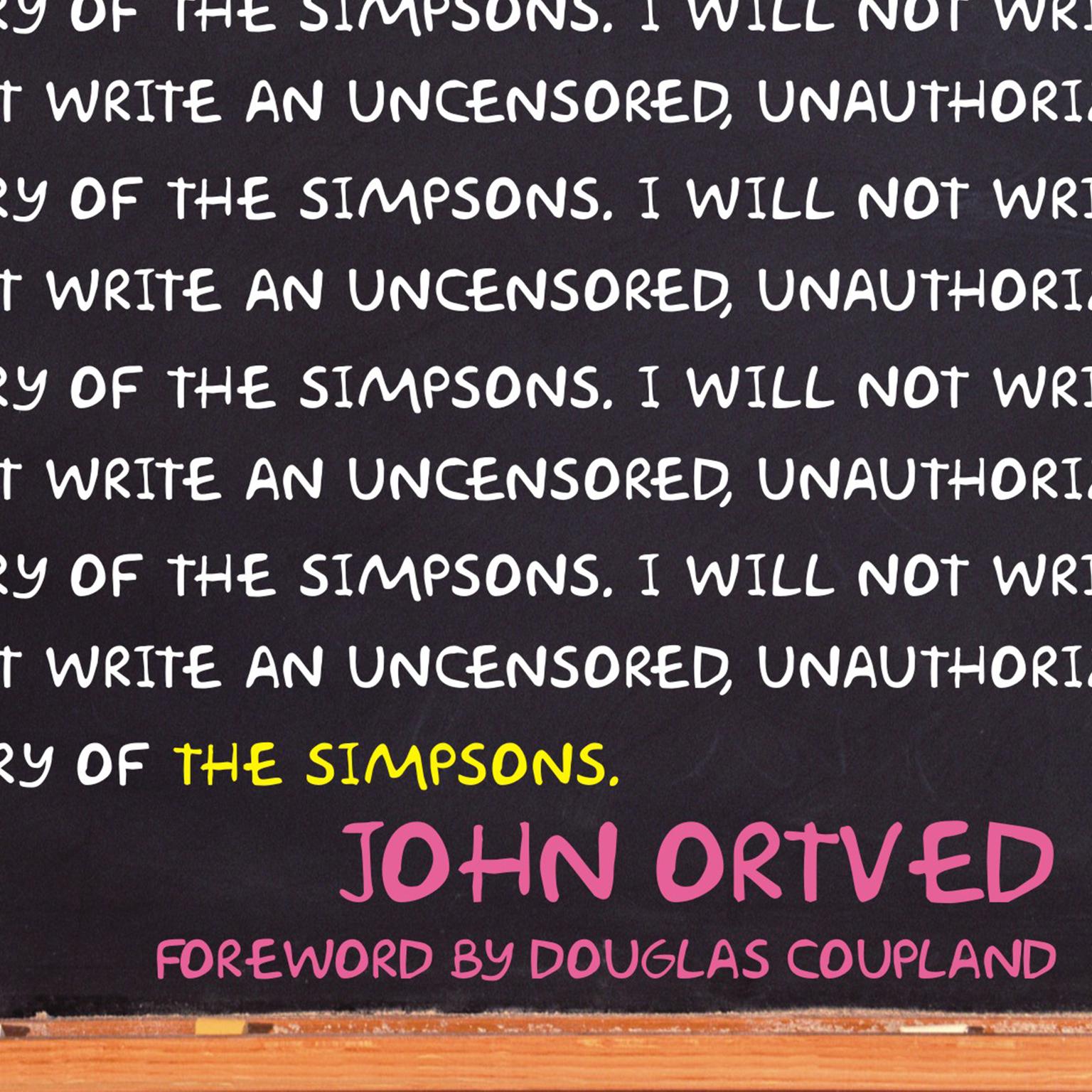 The Simpsons: An Uncensored, Unauthorized History Audiobook, by John Ortved