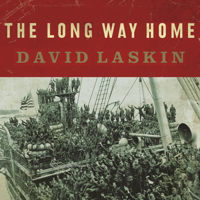 The Long Way Home: An American Journey from Ellis Island to the Great War Audiobook, by David Laskin