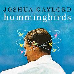 Hummingbirds: A Novel Audiobook, by Joshua Gaylord
