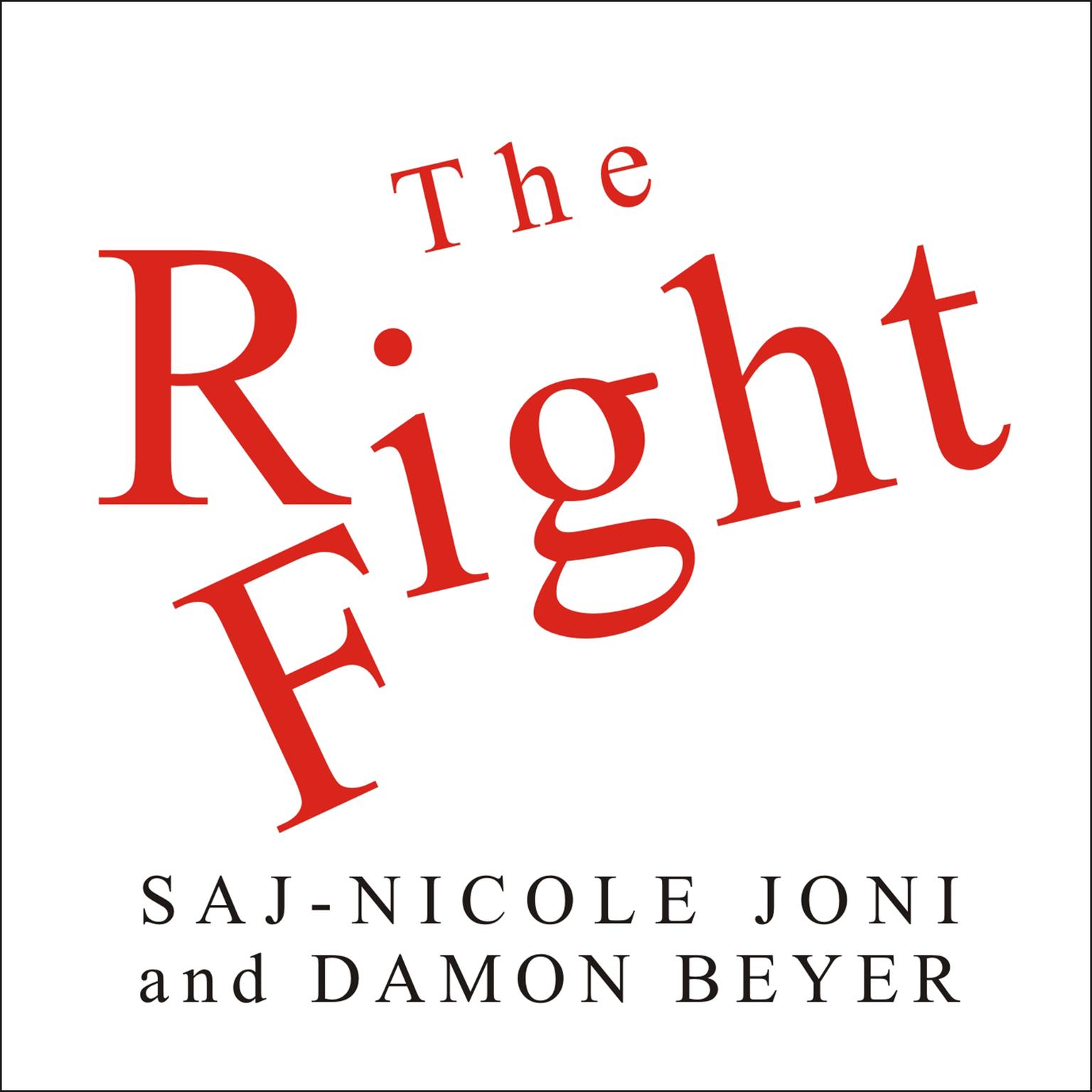 The Right Fight: How Great Leaders Use Healthy Conflict to Drive Performance, Innovation, and Value Audiobook, by Saj-nicole Joni
