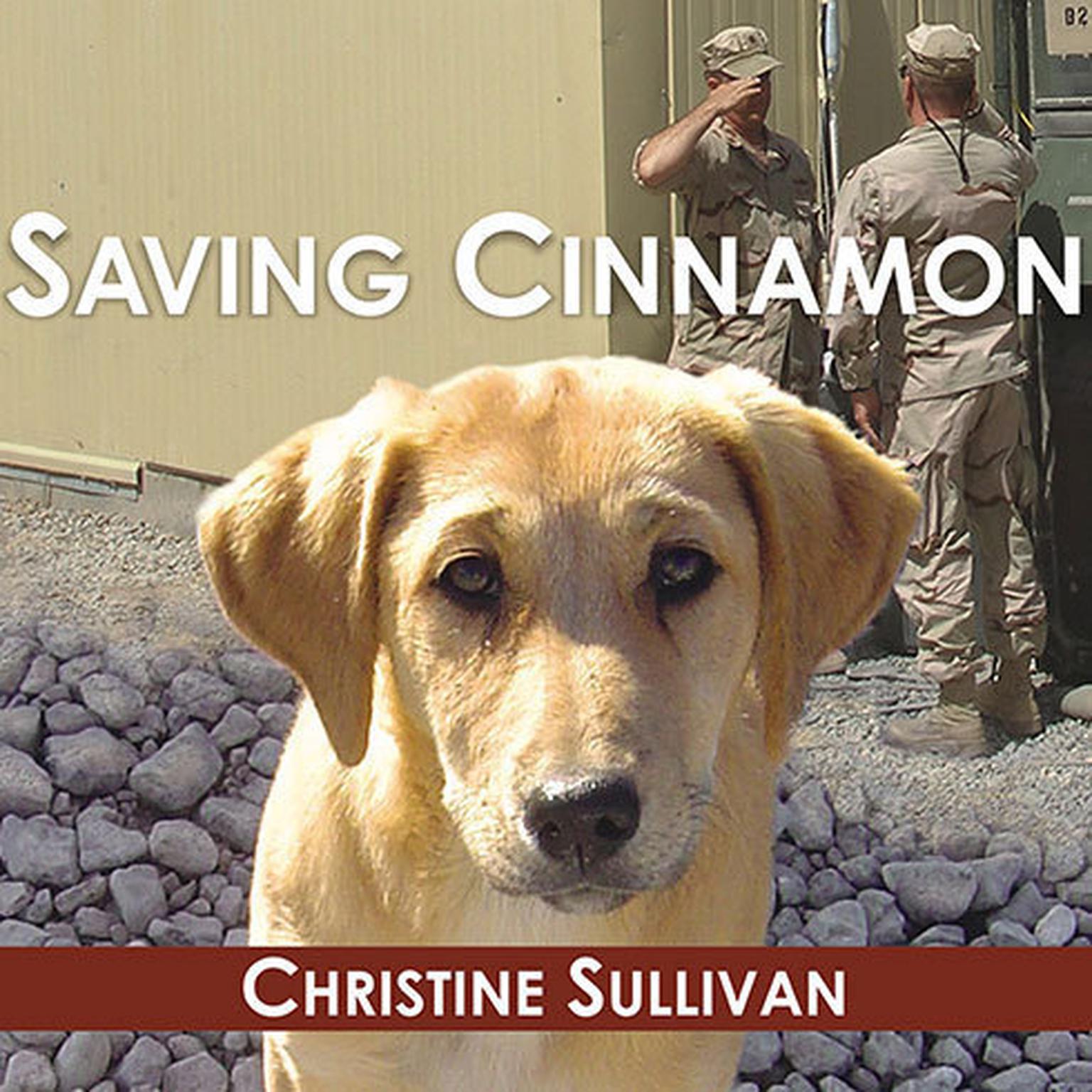 Saving Cinnamon: The Amazing True Story of a Missing Military Puppy and the Desperate Mission to Bring Her Home Audiobook, by Christine Sullivan