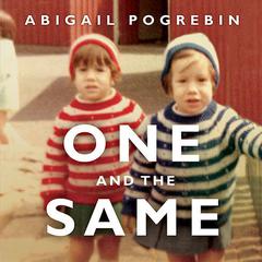 One and the Same: My Life as an Identical Twin and What Ive Learned About Everyones Struggle to Be Singular Audiobook, by Abigail Pogrebin