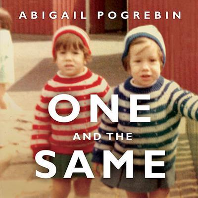 One and the Same: My Life as an Identical Twin and What Ive Learned About Everyones Struggle to Be Singular Audiobook, by Abigail Pogrebin
