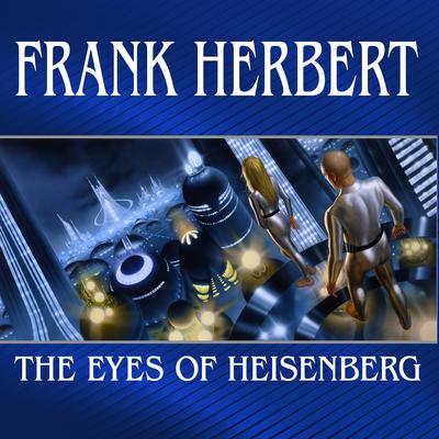 The Eyes of Heisenberg Audiobook, by Frank Herbert