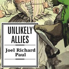 Unlikely Allies: How a Merchant, a Playwright, and a Spy Saved the American Revolution Audiobook, by Joel Richard Paul
