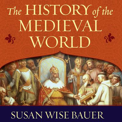 The History of the Medieval World: From the Conversion of Constantine to the First Crusade Audiobook, by Susan Wise Bauer