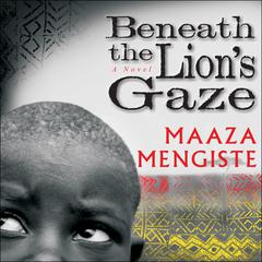 Beneath the Lions Gaze: A Novel Audiobook, by Maaza Mengiste