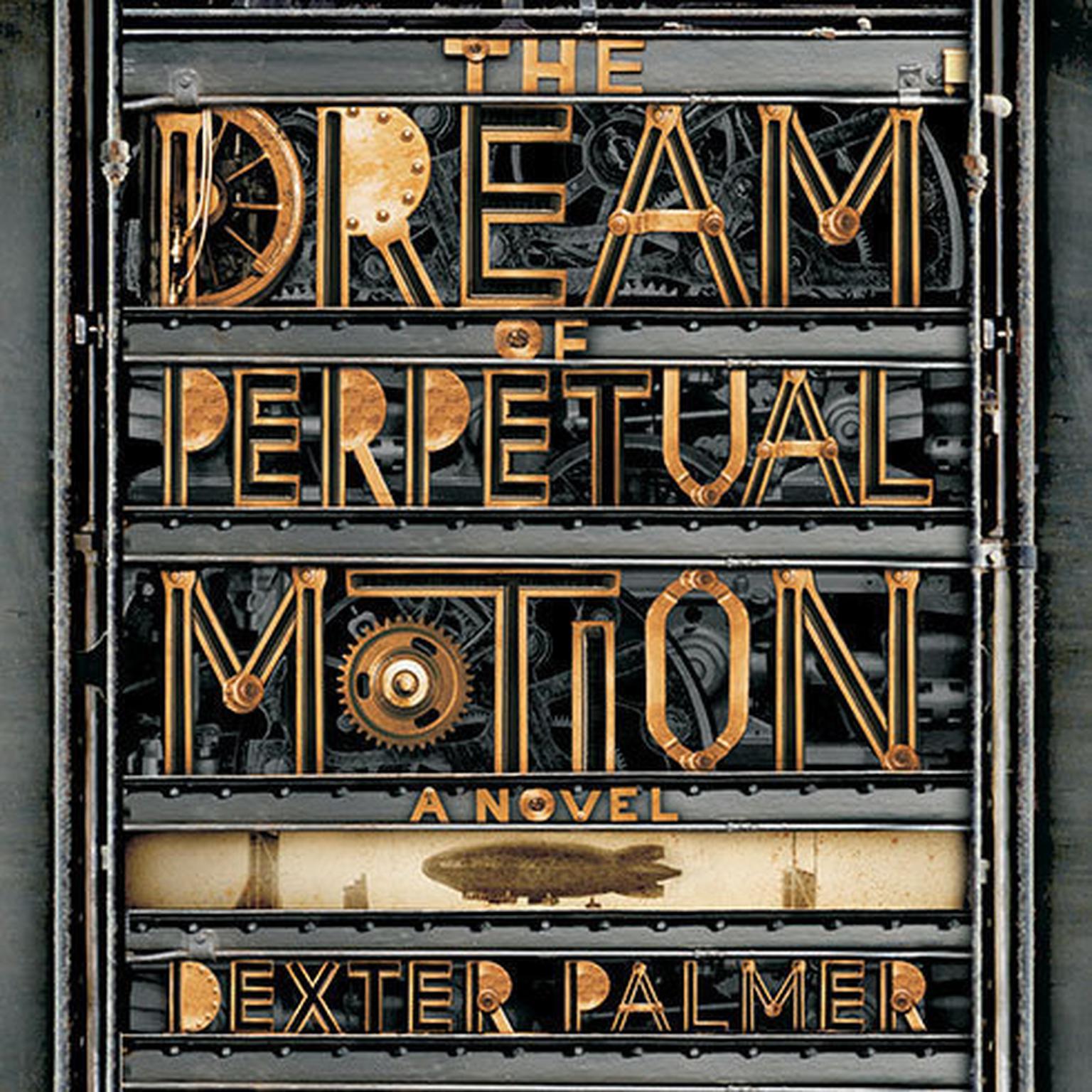 The Dream of Perpetual Motion: A Novel Audiobook, by Dexter Palmer