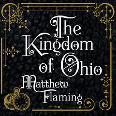 The Kingdom of Ohio: A Novel Audiobook, by Matthew Flaming
