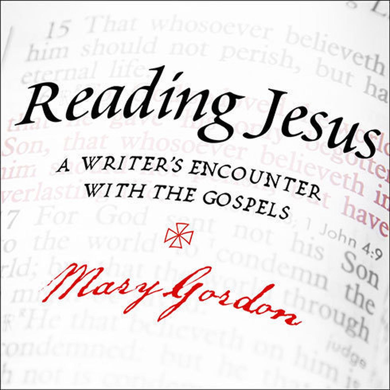 Reading Jesus: A Writers Encounter with the Gospels Audiobook, by Mary Gordon