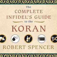 The Complete Infidels Guide to the Koran Audiobook, by Robert Spencer