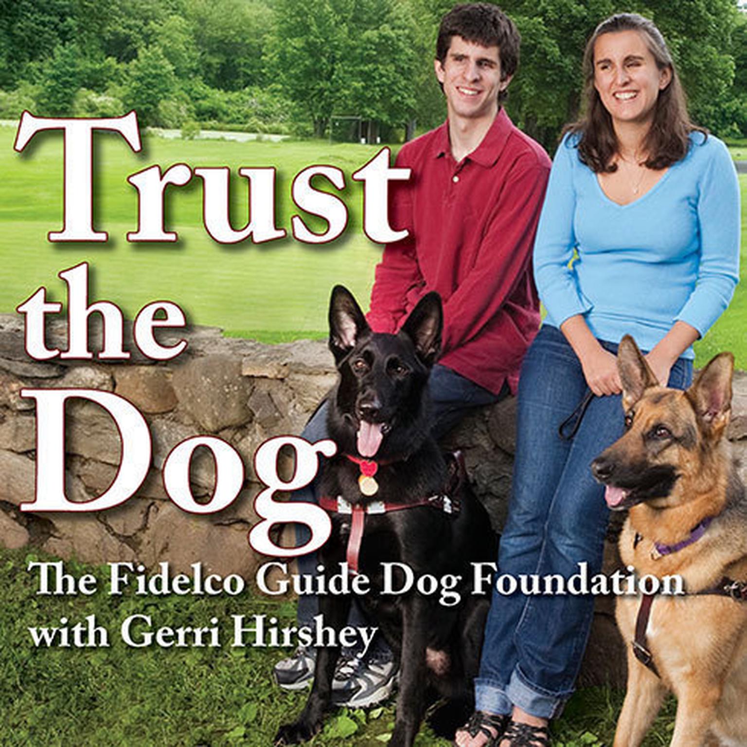 Trust the Dog: Rebuilding Lives Through Teamwork with Mans Best Friend Audiobook, by The Fidelco Guide Dog Foundation 