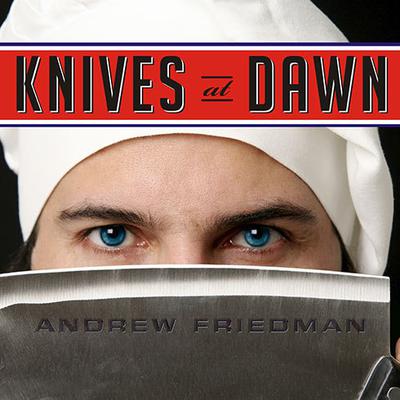 Knives at Dawn: Americas Quest for Culinary Glory at the Legendary Bocuse dOr Competition Audiobook, by Andrew Friedman
