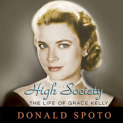 High Society: The Life of Grace Kelly Audiobook, by Donald Spoto