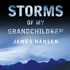 Storms of My Grandchildren: The Truth about the Coming Climate Catastrophe and Our Last Chance to Save Humanity Audiobook, by 