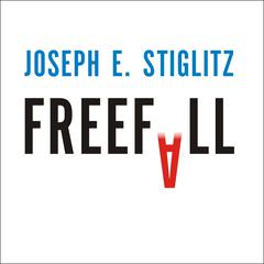 Freefall: America, Free Markets, and the Sinking of the World Economy Audiobook, by Joseph E. Stiglitz