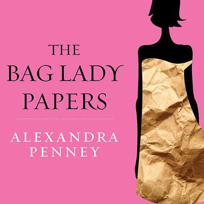 The Bag Lady Papers: The Priceless Experience of Losing It All Audiobook, by Alexandra Penney
