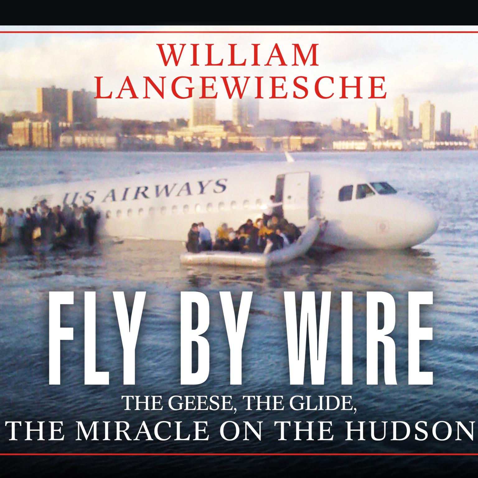 Fly by Wire: The Geese, the Glide, the Miracle on the Hudson Audiobook, by William Langewiesche