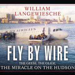 Fly by Wire: The Geese, the Glide, the Miracle on the Hudson Audiobook, by 