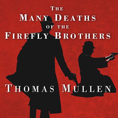 The Many Deaths of the Firefly Brothers Audiobook, by Thomas Mullen
